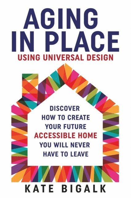 Kate Bigalk - Aging In Place: Using Universal Design, E-bok. Tillgänglighet: Lägg i varukorg