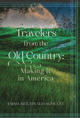 Emma Reichwald Schultz, Duane E Schultz - Travelers from the Old Country, Inbunden