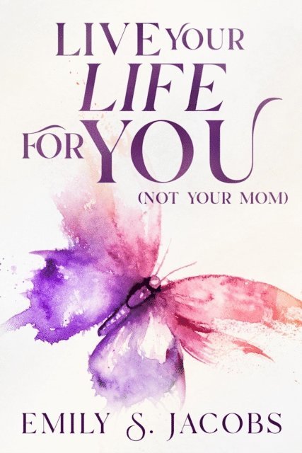 Emily S. Jacobs - Live Your Life For You (Not Your Mom), E-bok