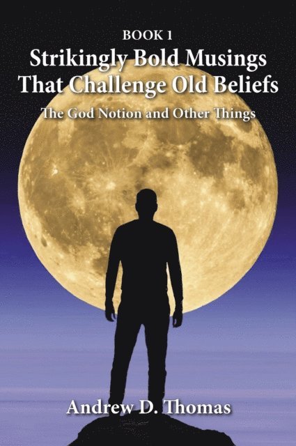 Andrew D Thomas - Strikingly Bold Musings That Challenge Old Beliefs, E-bok