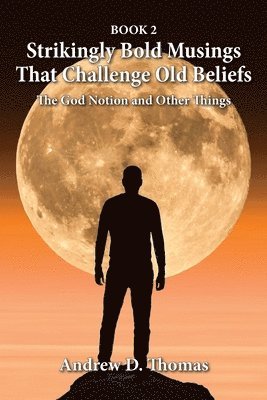 Andrew D Thomas - Strikingly Bold Musings That Challenge Old Beliefs, Häftad
