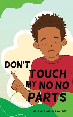 Adrienne Alexander - Don't Touch My No No Parts! - Male, Inbunden. Tillgänglighet: Lägg i varukorg