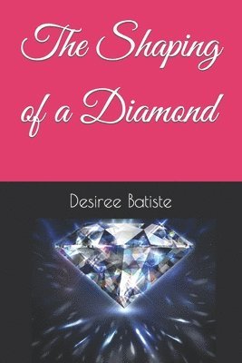 Desiree Batiste - Shaping of a Diamond, Häftad