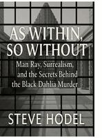 Steve Hodel - As Within, So Without: Man Ray, Surrealismt and the Secrets Behind the Black Dahlia Murder, Inbunden. Tillgänglighet: Lägg i varukorg