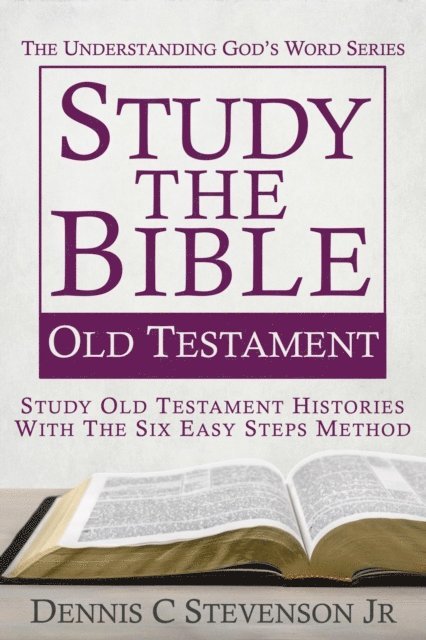 Dennis C Stevenson Jr - Study the Bible - Old Testament, E-bok