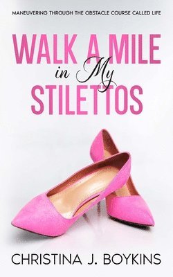 Christina Boykins - Walk a Mile in My Stilettos, Häftad