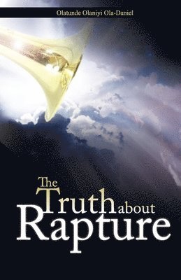 Olatunde Olaniyi Ola-Daniel - Truth about Rapture, Häftad
