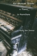 For Whoever Thinks a Piano is Furniture