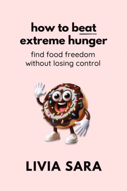 Livia Sara - How to Beat Extreme Hunger: A Neurodiversity-Affirming Guide to Food Freedom, E-bok. Tillgänglighet: Lägg i varukorg