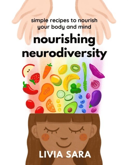 Livia Sara - Nourishing Neurodiversity: Simple Recipes to Nourish Your Body and Mind, E-bok. Tillgänglighet: Lägg i varukorg