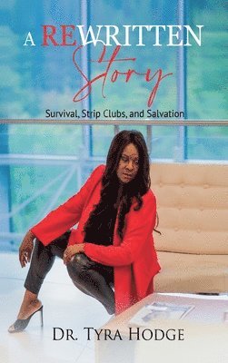 Tyra D Hodge - Rewritten Story (Survival, Strip Clubs, and Salvation), Inbunden