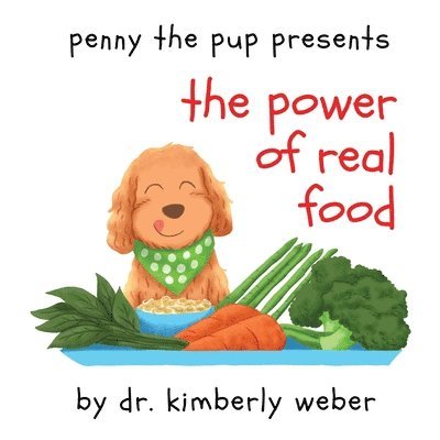 Kimberly Weber - Penny The Pup Presents The Power of Real Food, Häftad. Tillgänglighet: Lägg i varukorg