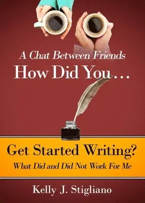 Kelly J Stigliano - Chat Between Friends. How Did You . . . Get Started Writing? What Did and Did Not Work For Me., Häftad. Tillgänglighet: Lägg i varukorg