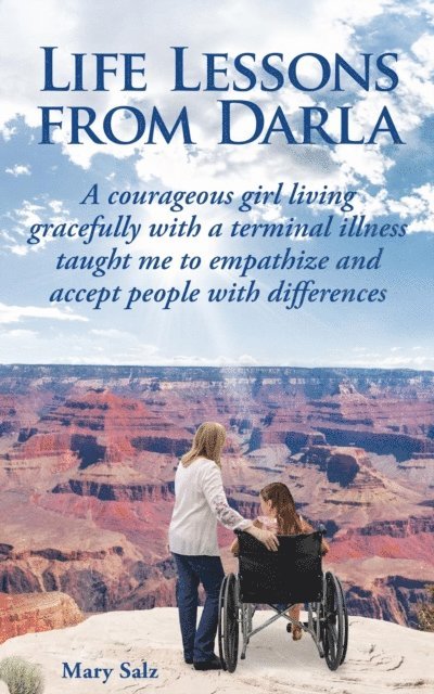 Mary Salz - Life Lessons from Darla    A courageous girl living gracefully with a terminal illness taught me to empathize and accept people with differences, E-bok
