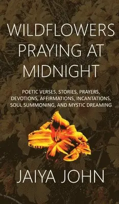 Jaiya John - Wildflowers Praying at Midnight, Inbunden. Tillgänglighet: Lägg i varukorg