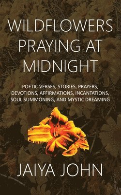 Jaiya John - Wildflowers Praying at Midnight, Häftad. Tillgänglighet: Lägg i varukorg
