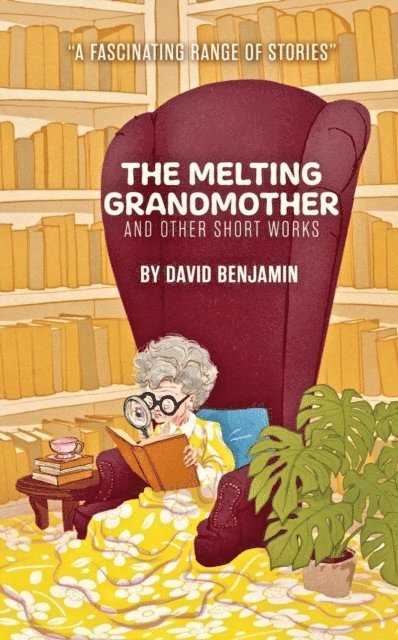 David Benjamin - Melting Grandmother: and Other Short Works by David Benjamin, E-bok