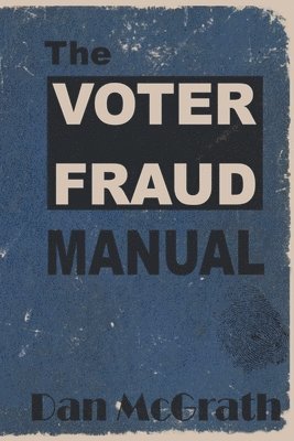 Dan McGrath - Voter Fraud Manual, Häftad. Tillgänglighet: Lägg i varukorg