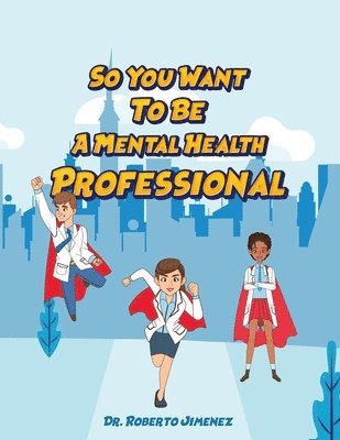 Roberto Jimenez - So You Want To Be A Mental Health Professional, Häftad