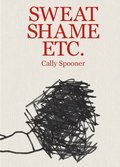Cally Spooner: Sweat Shame Etc.