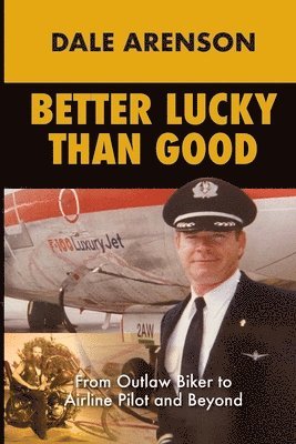 Dale Arenson - Better Lucky Than Good, Häftad