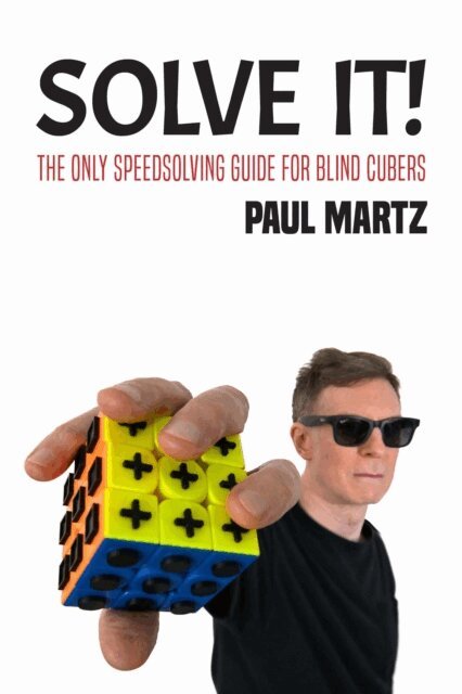 Paul Martz - Solve It! The Only Speedsolving Guide for Blind Cubers, E-bok