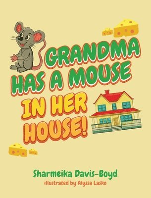 Sharmeika Davis-Boyd - Grandma Has a Mouse In Her House!, Inbunden. Tillgänglighet: Lägg i varukorg