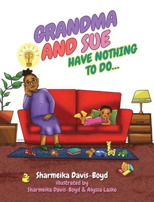 Sharmeika Davis-Boyd - Grandma and Sue Have Nothing to Do..., Inbunden. Tillgänglighet: Lägg i varukorg