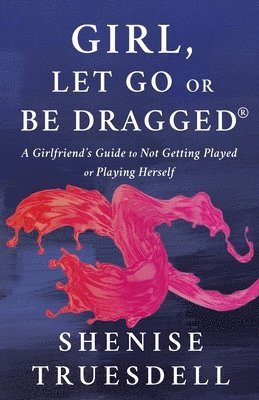 Shenise Truesdell - Girl, Let Go or Be Dragged!, Häftad. Tillgänglighet: Lägg i varukorg