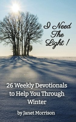 Janet Morrison - I Need The Light! 26 Weekly Devotionals to Help You Through Winter, Häftad