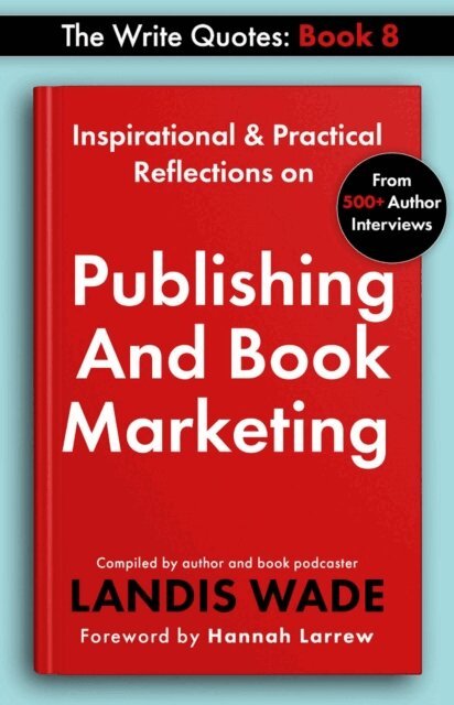 Landis Wade - Write Quotes: Publishing and Book Marketing, E-bok