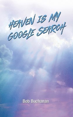 Bob Buchanan - Heaven is My Google Search, Häftad. Tillgänglighet: Lägg i varukorg