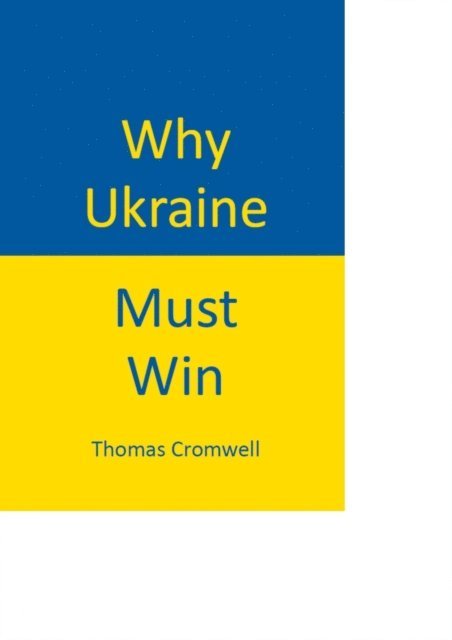 Thomas Cromwell - Why Ukraine Must Win, E-bok