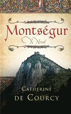 Catherine De Courcy - Montsegur - A Novel, Häftad. Tillgänglighet: Lägg i varukorg