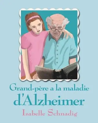 Isabelle Schnadig - Grand-père a la maladie d'Alzheimer, Häftad. Tillgänglighet: Lägg i varukorg