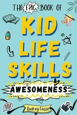 Epic Book of Kid Life Skills Awesomeness