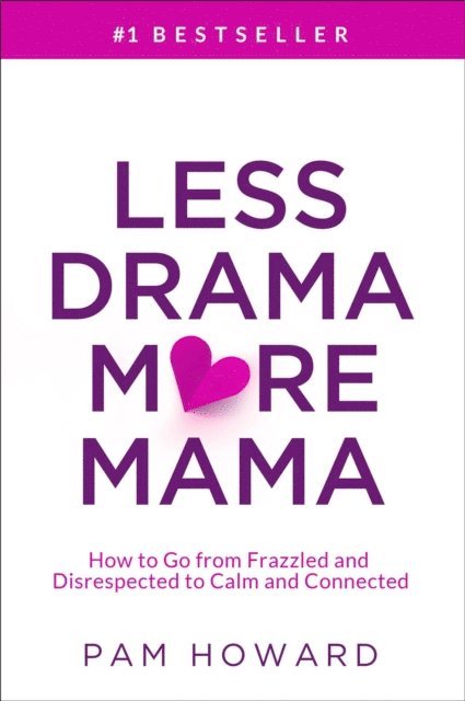 Pam Howard - Less Drama More Mama: How to Go from Frazzled and Disrespected to Calm and Connected, E-bok
