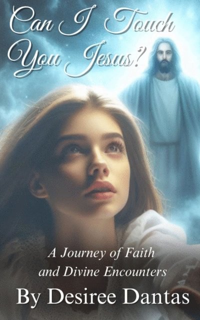 Desiree Dantas - Can I Touch You Jesus?, E-bok