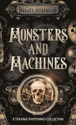 Kelsey Josephson - Monsters and Machines, Inbunden. Tillgänglighet: Lägg i varukorg
