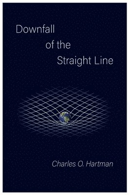 Charles O Hartman - Downfall of the Straight Line, Häftad