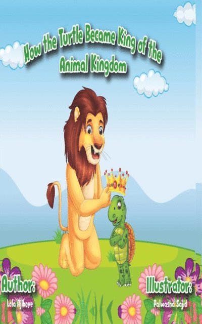 Lola Ajiboye - How The Turtle Became King Of The Animal Kingdom, E-bok