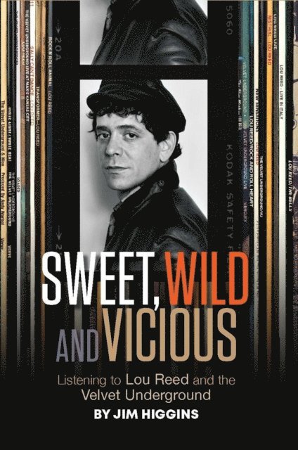 Jim Higgins - Sweet, Wild and Vicious: Listening to Lou Reed and the Velvet Underground, E-bok