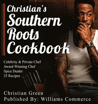 Christian Green - Christian's Southern Roots Cookbook, Inbunden