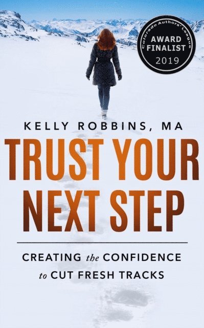 Kelly Robbins - Trust Your Next Step: Creating the Confidence to Cut Fresh Tracks, E-bok