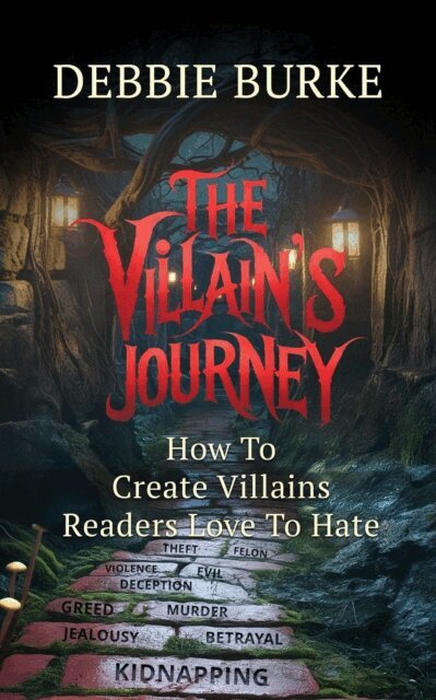 Debbie Burke - Villain's Journey - How to Create Villains Readers Love to Hate, E-bok
