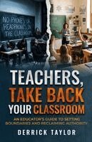 Derrick Taylor - Teachers Take Back Your Classoom an Educator's Guide to Setting Boundaries and Reclaiming Authority, Häftad. Tillgänglighet: Lägg i varukorg