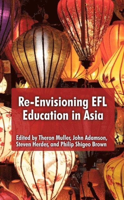 Philip Shigeo Brown, Steven Herder, John Admanson, Theron Muller - Re-Envisioning EFL Education in Asia, E-bok