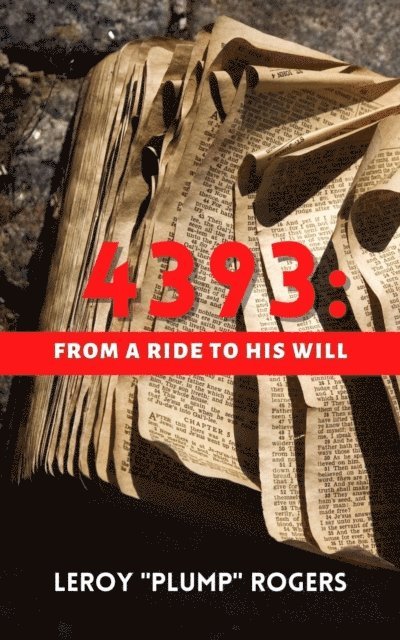 Leroy 'Plump' Rogers - 4393: From A Ride to His Will, E-bok