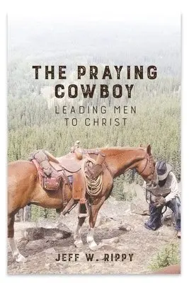 Jeff Rippy - PRAYING COWBOY Leading Men to Christ Your Identity, Häftad. Tillgänglighet: Lägg i varukorg