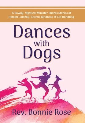 Bonnie Rose - Dances with Dogs, Inbunden